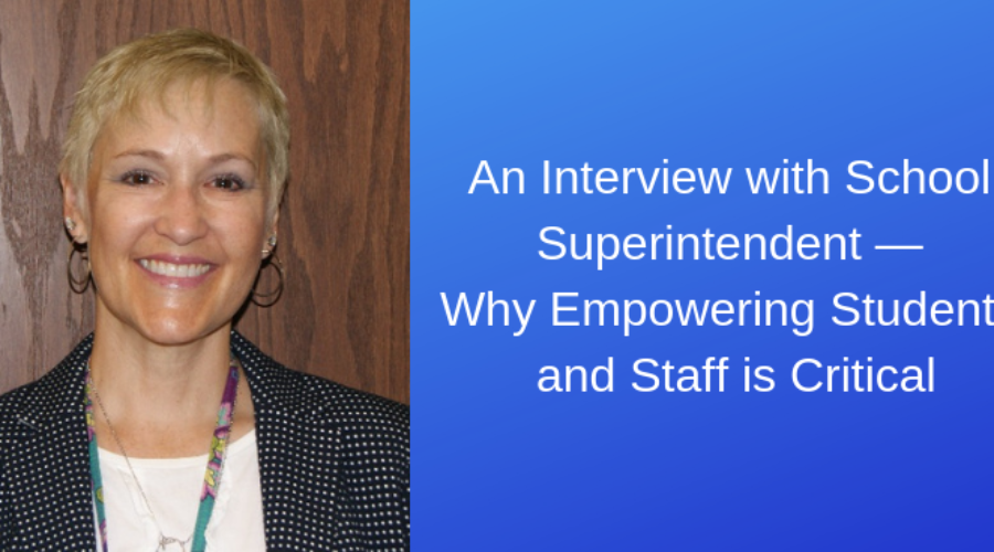 An Interview with School Superintendent — Why Empowering Students and Staff is Critical